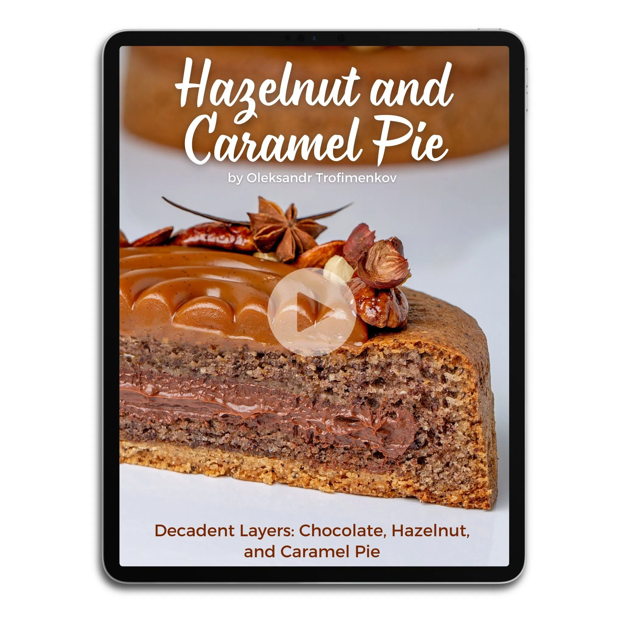 Hazelnut and Caramel Pie by Oleksandr Trofimenkov Video Class